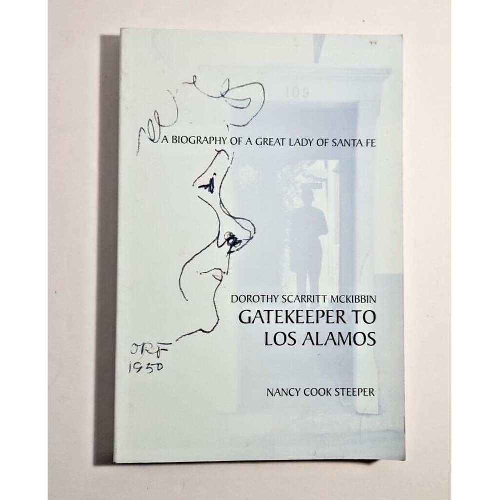 Dorothy Scarritt Mckibbin : Gatekeeper to Los Alamos - Nancy Cook Steeper SIGNED